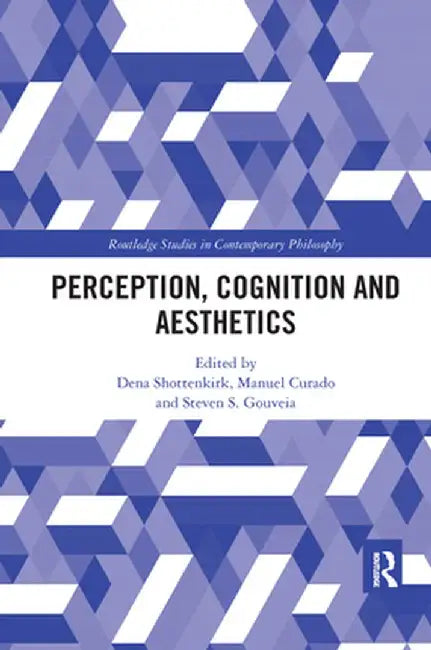 Perception, Cognition and Aesthetics by Dena Shottenkirk