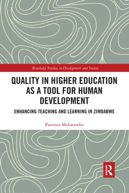 Quality in Higher Education as a Tool for Human Development: Enhancing Teaching and Learning in Zimbabwe by Patience Mukwambo