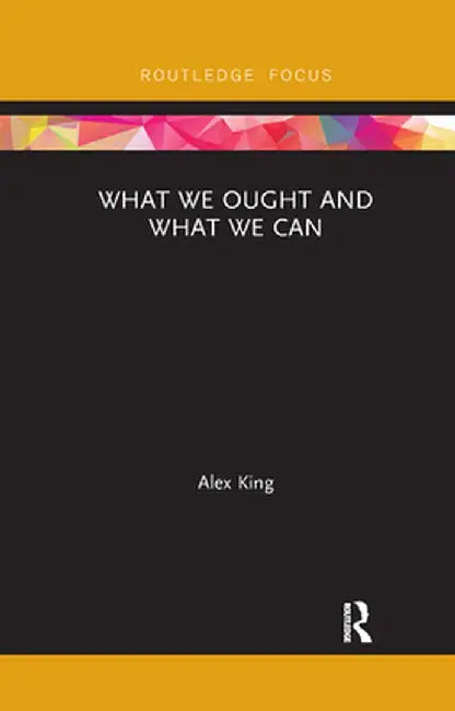 What We Ought and What We Can by Alex King