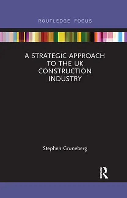 A Strategic Approach to the UK Construction Industry by Stephen Gruneberg