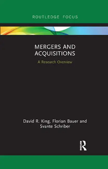 Mergers and Acquisitions: A Research Overview by David R. King