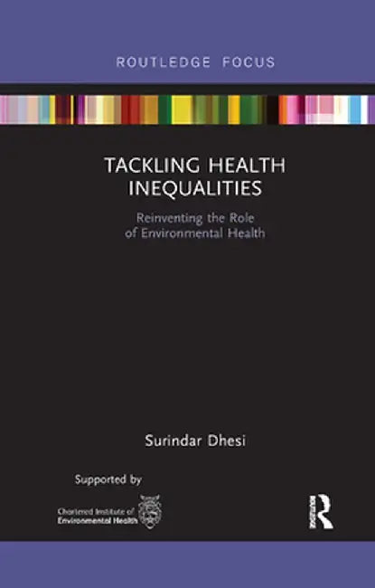 Tackling Health Inequalities: Reinventing the Role of Environmental Health by Surindar Kishen Dhesi