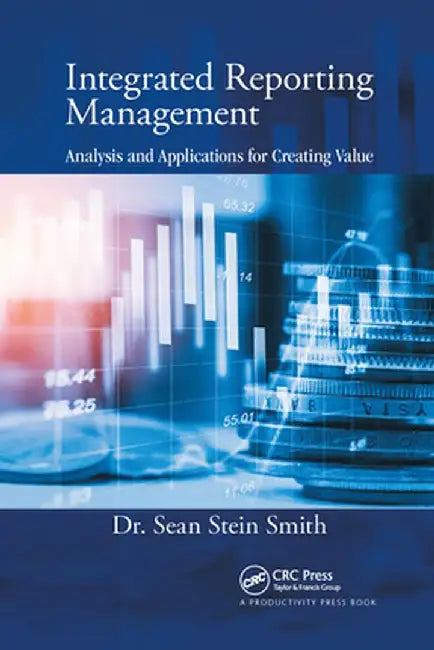 Integrated Reporting Management: Analysis and Applications for Creating Value by Sean Stein Smith