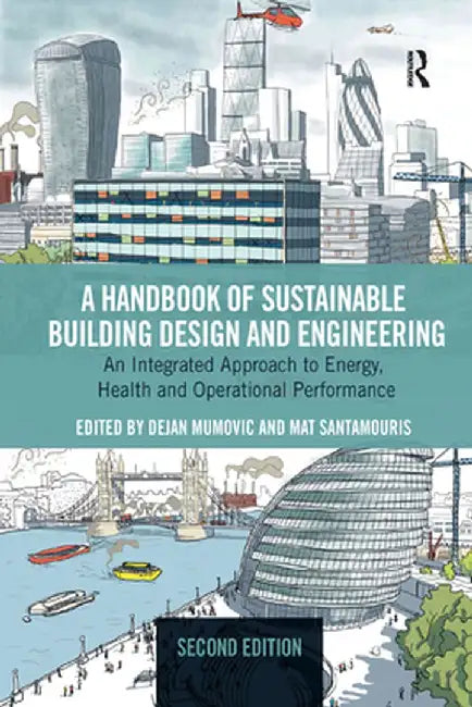 A Handbook of Sustainable Building Design and Engineering: An Integrated Approach to Energy, Health and Operational Performance by Dejan Mumovic