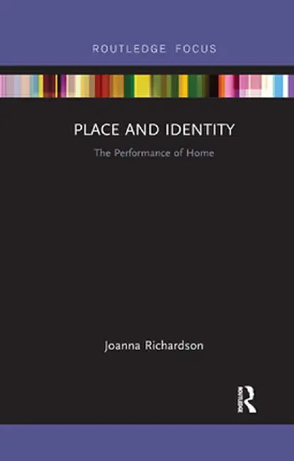 Place and Identity: The Performance of Home by Joanna Richardson