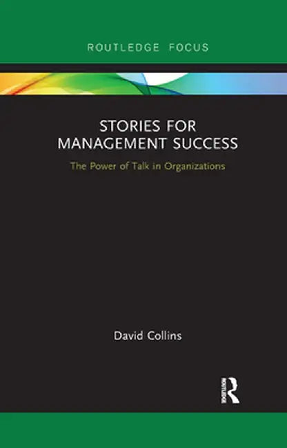 Stories for Management Success: The Power of Talk in Organizations by David Collins