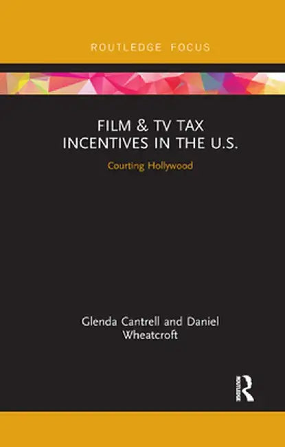 Film & TV Tax Incentives in the U.S.: Courting Hollywood by Glenda Cantrell