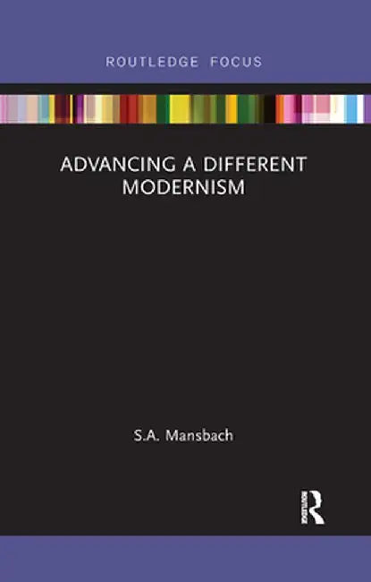 Advancing a Different Modernism by S.A. Mansbach