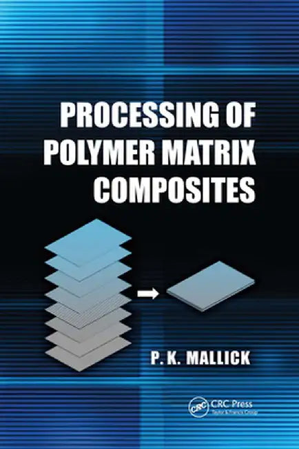 Processing of Polymer Matrix Composites by P.K. Mallick
