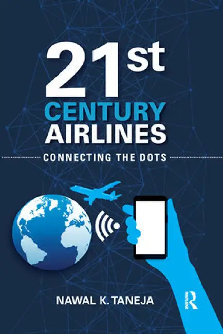 21st Century Airlines: Connecting the Dots by Nawal K. Taneja