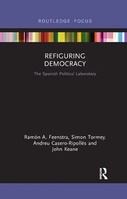 Refiguring Democracy: The Spanish Political Laboratory by Ramón Feenstra