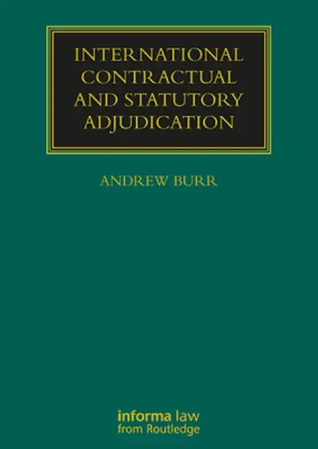 International Contractual and Statutory Adjudication by Andrew Burr
