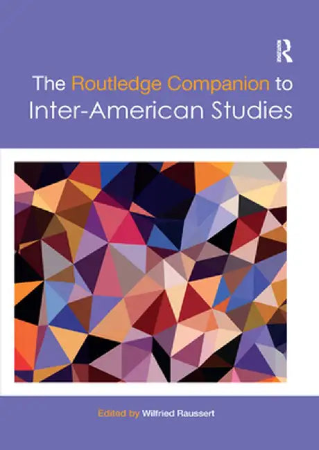 The Routledge Companion to Inter-American Studies by Wilfried Raussert