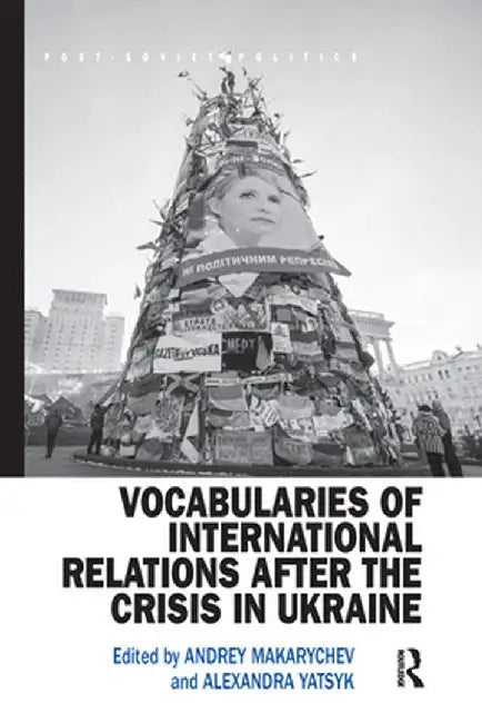Vocabularies of International Relations After the Crisis in Ukraine by Andrey Makarychev