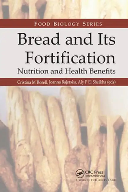 Bread and Its Fortification: Nutrition and Health Benefits by Cristina M. Rosell