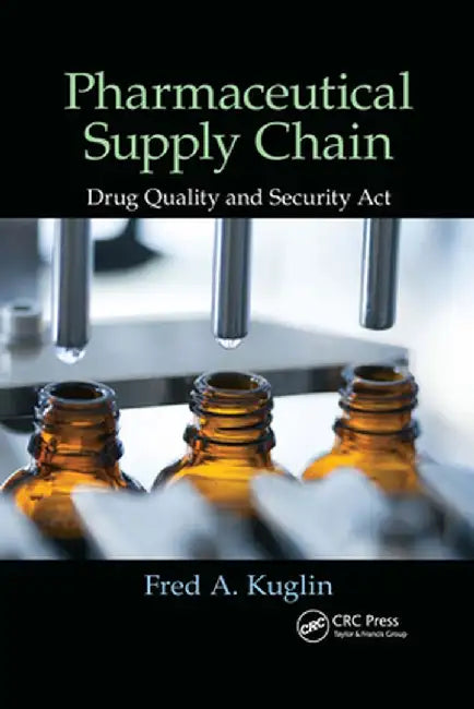 Pharmaceutical Supply Chain: Drug Quality and Security ACT by Fred A. Kuglin