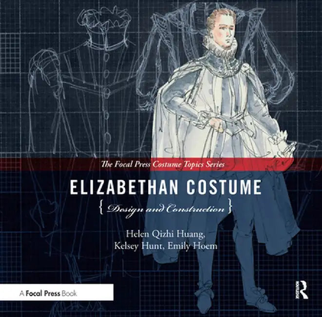 Elizabethan Costume Design and Construction by Helen Huang