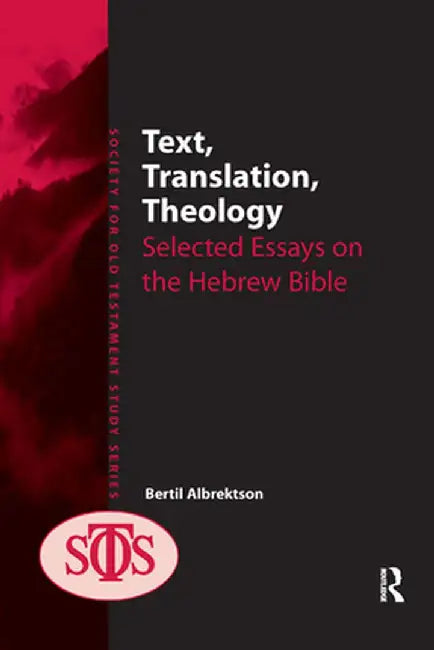 Text, Translation, Theology: Selected Essays on the Hebrew Bible by Bertil Albrektson