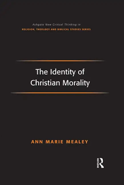 The Identity of Christian Morality by Ann Marie Mealey