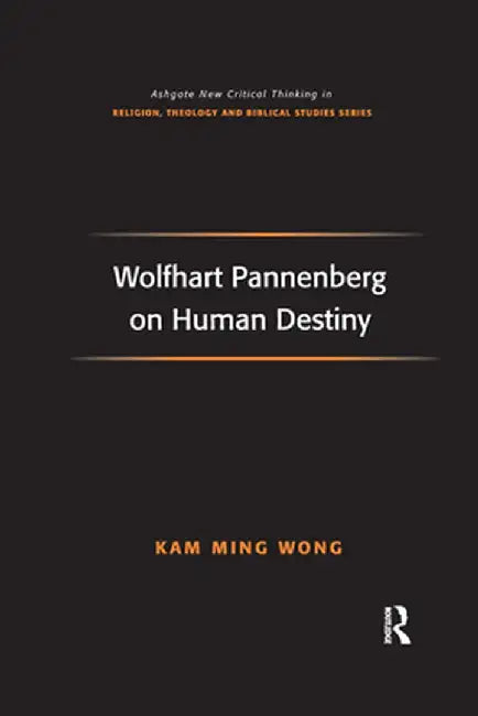 Wolfhart Pannenberg on Human Destiny by Kam Ming Wong
