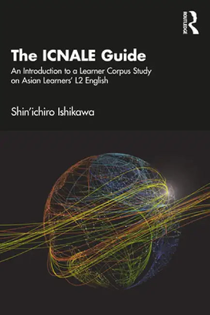 The Icnale Guide: An Introduction to a Learner Corpus Study on Asian Learners' L2 English by Shin'ichiro Ishikawa
