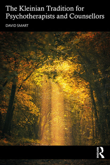 The Kleinian Tradition for Psychotherapists and Counsellors by Smart, David