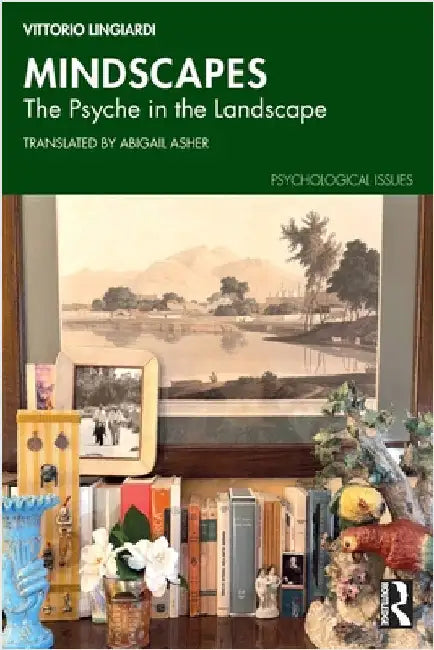 Mindscapes: The Psyche in the Landscape by Vittorio Lingiardi