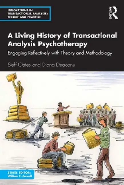 A Living History of Transactional Analysis Psychotherapy: Engaging Reflectively with Theory and Methodology by Steff Oates