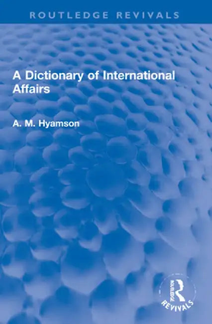 A Dictionary of International Affairs by Albert M. Hyamson