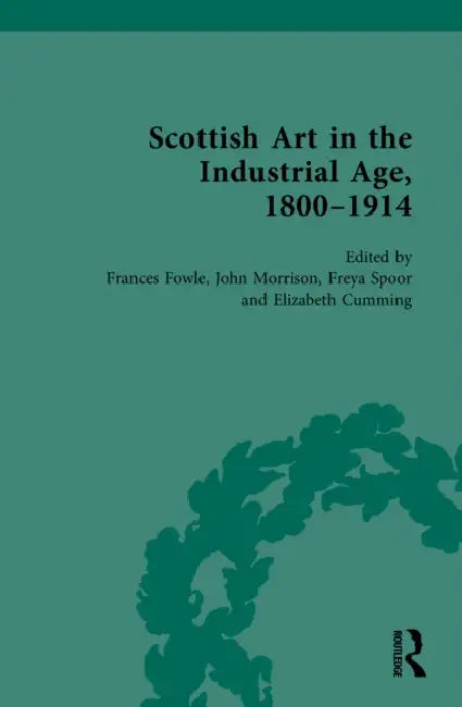 Scottish Art in the Industrial Age, 1800-1914 by Frances Fowle