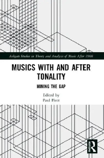 Musics with and After Tonality: Mining the Gap by Paul Fleet