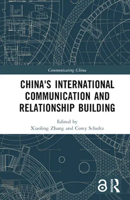 China's International Communication and Relationship Building by Xiaoling Zhang