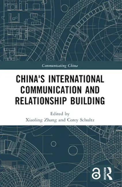 China's International Communication and Relationship Building by Xiaoling Zhang