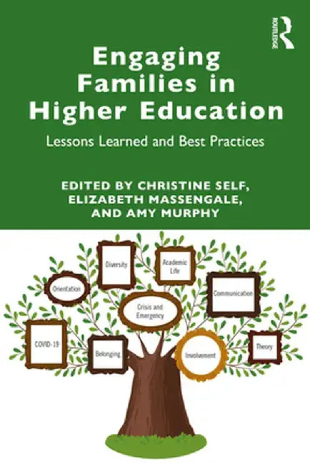 Engaging Families in Higher Education: Lessons Learned and Best Practices by Christine Self