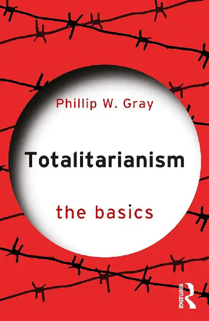 Totalitarianism by Gray, Phillip W.