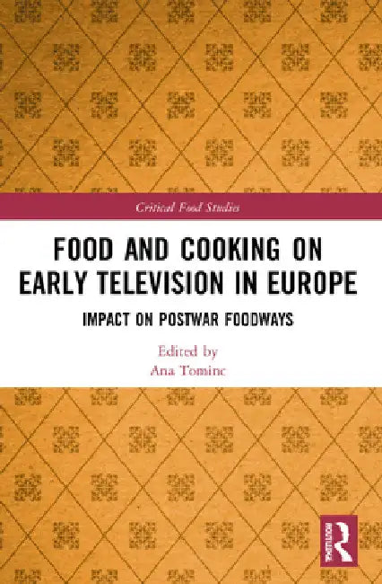 Food and Cooking on Early Television in Europe: Impact on Postwar Foodways by Ana Tominc