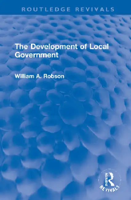 The Development of Local Government by William Robson