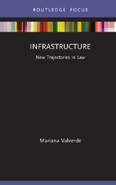 Infrastructure: New Trajectories in Law by Mariana Valverde