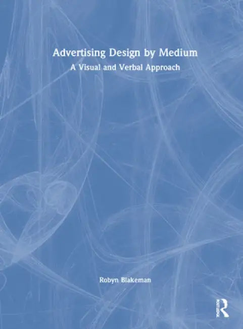 Advertising Design by Medium: A Visual and Verbal Approach by Robyn Blakeman