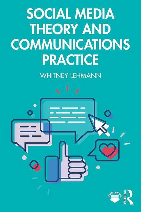 Social Media Theory and Communications Practice by Lehmann, Whitney