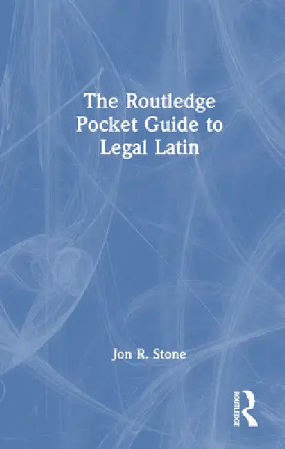 The Routledge Pocket Guide to Legal Latin by Jon R. Stone