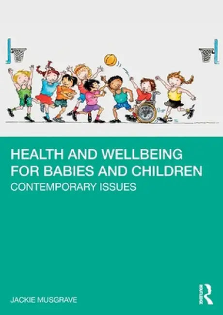 Health and Wellbeing for Babies and Children: Contemporary Issues by Jackie Musgrave