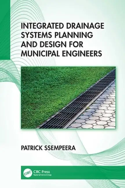 Integrated Drainage Systems Planning and Design for Municipal Engineers by Patrick Ssempeera
