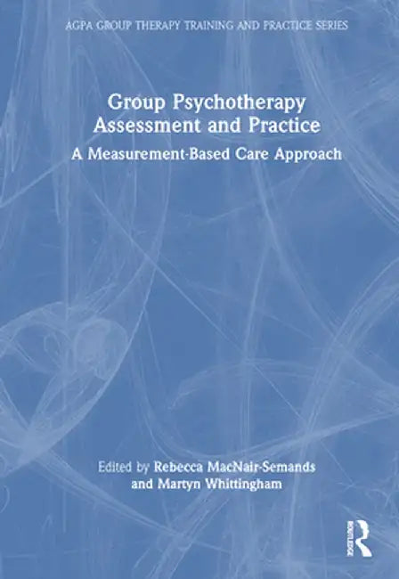 Group Psychotherapy Assessment and Practice: A Measurement-Based Care Approach by Rebecca MacNair-Semands