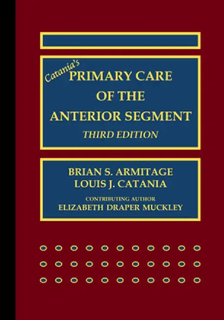 Catania's Primary Care of the Anterior Segment by Brian S. Armitage