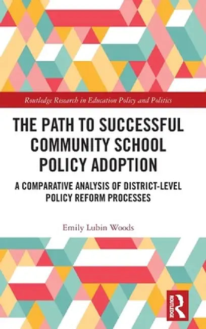 The Path to Successful Community School Policy Adoption: A Comparative Analysis of District-Level Policy Reform Processes by Emily Lubin Woods