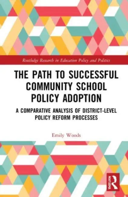 The Path to Successful Community School Policy Adoption: A Comparative Analysis of District-Level Policy Reform Processes by Emily Lubin Woods