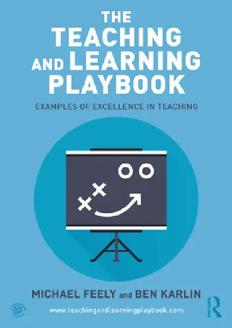 The Teaching and Learning Playbook: Examples of Excellence in Teaching by Michael Feely