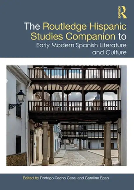 The Routledge Hispanic Studies Companion to Early Modern Spanish Literature and Culture by Rodrigo Cacho Casal