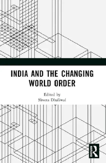 India and the Changing World Order by Shveta Dhaliwal